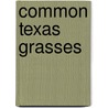 Common Texas Grasses by Stephan L. Hatch