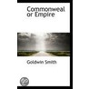 Commonweal Or Empire door Goldwin Smith