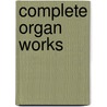 Complete Organ Works door Onbekend