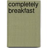 Completely Breakfast door Carlene Duda