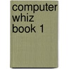 Computer Whiz Book 1 by Unknown