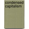 Condensed Capitalism door Daniel Sidorick