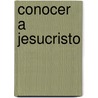 Conocer a Jesucristo by Francis J. Sheed