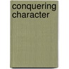 Conquering Character door Sarah Lebhar Hall