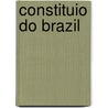 Constituio Do Brazil door Aristides Augusto Milton