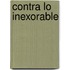 Contra Lo Inexorable