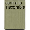 Contra Lo Inexorable door Juan Carlos Volnovich