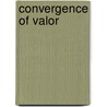 Convergence Of Valor door Gunti G. Goncarovs