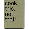 Cook This, Not That! door Maurice Goudeket