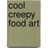 Cool Creepy Food Art door Nancy Tuminelly