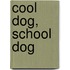 Cool Dog, School Dog