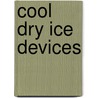 Cool Dry Ice Devices by James Hopwood