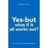 Yes-but what if it all works out? door Berthold Gunster
