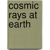 Cosmic Rays At Earth by Peter K.F. Grieder