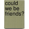 Could We Be Friends? door Bobbi Katz