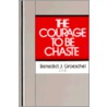 Courage To Be Chaste door Benedict J. Groeschel