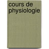 Cours de Physiologie by B�Rard Pierre Honor� Marie