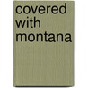 Covered With Montana by Stephen T. Kent