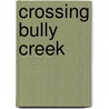 Crossing Bully Creek door Margaret Erhart