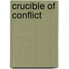 Crucible of Conflict door Dennis B. McGilvray