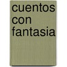 Cuentos Con Fantasia by Elsa Bornemann