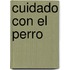 Cuidado Con el Perro