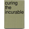 Curing the Incurable door Jack Coe