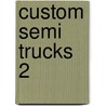 Custom Semi Trucks 2 by Bette S. Garber