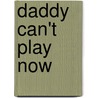 Daddy Can't Play Now by Philip Barron Dc