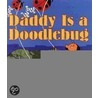 Daddy Is a Doodlebug door Bruce Degen
