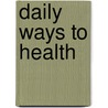 Daily Ways To Health door Emily Montague Mulkin Bishop