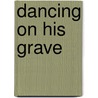 Dancing on His Grave by Richard