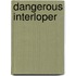 Dangerous Interloper