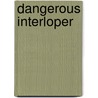 Dangerous Interloper door Penny Jordan
