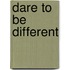 Dare To Be Different