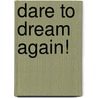 Dare To Dream Again! by Unknown