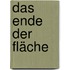 Das Ende der Fläche