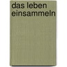 Das Leben einsammeln by Herrad Schenk