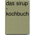 Das Sirup - Kochbuch