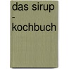 Das Sirup - Kochbuch by Elisabeth Engler