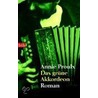 Das grüne Akkordeon by Annie Annie Proulx