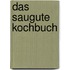 Das saugute Kochbuch