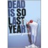 Dead Is So Last Year