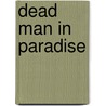 Dead Man In Paradise door J.B. MacKinnon