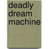 Deadly Dream Machine door Je Bright