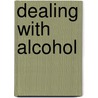 Dealing With Alcohol door Sherry Saggers