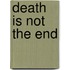 Death Is Not the End