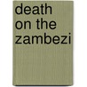 Death On The Zambezi door Christopher Burns