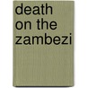 Death On The Zambezi by Christopher Burns