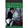 Deciphering Dressage door Karen L. Davis